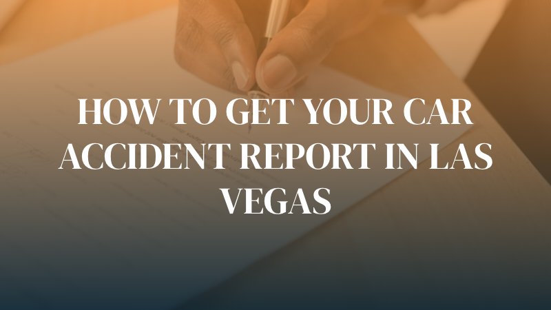 man writing on report with text caption: How to get your car accident report in Las Vegas