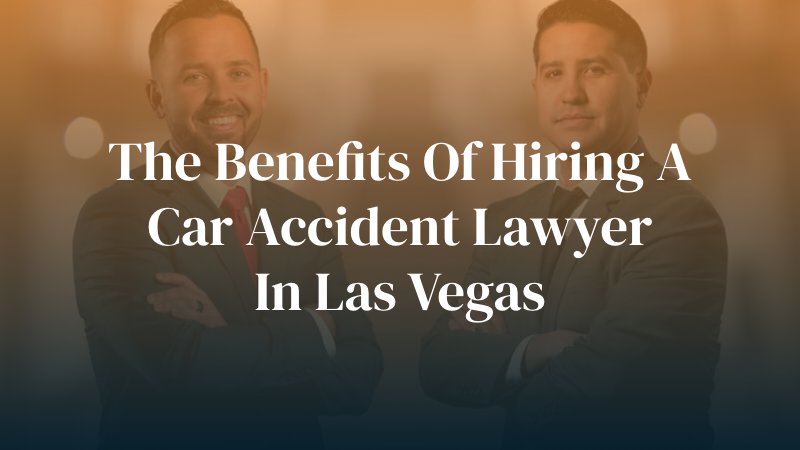 attorneys at Valiente Mott with the text caption: "the benefits of hiring a car accident lawyer in Las Vegas"