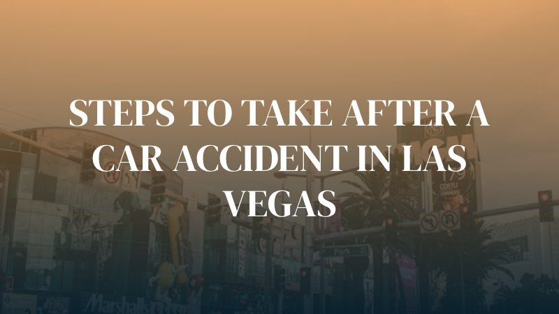 las vegas street and mgm casino with text caption: "Steps to Take After a Car Accident in Las Vegas"