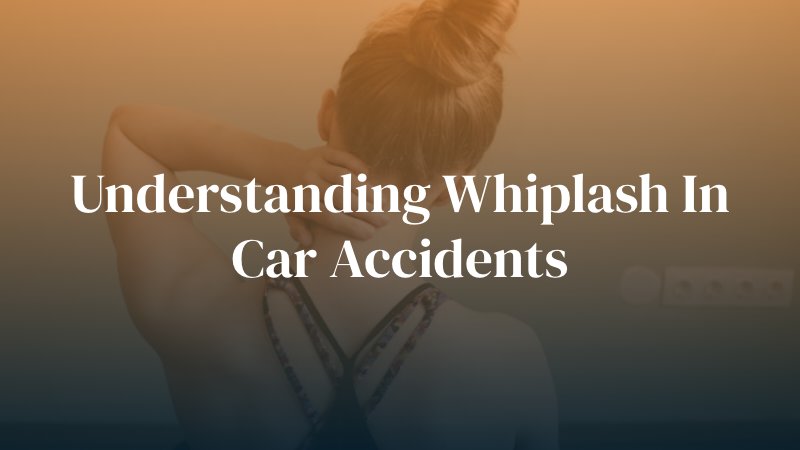 woman holding neck with text caption: "understanding whiplash in car accidents"