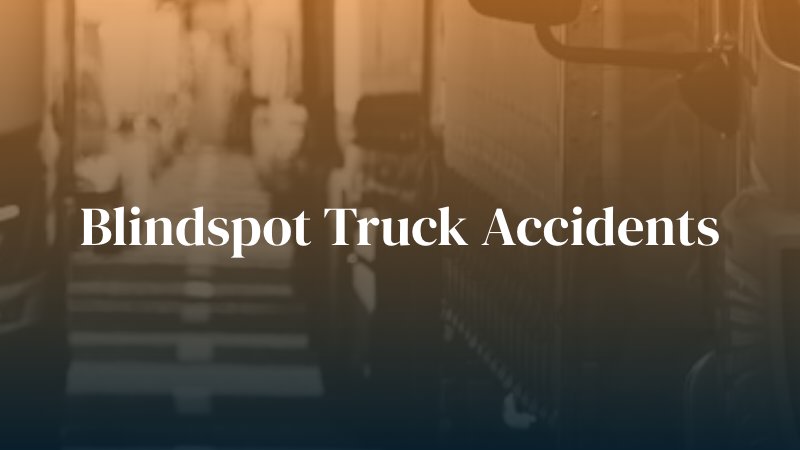 blindspot of a truck with caption: Blindspot Truck Accidents