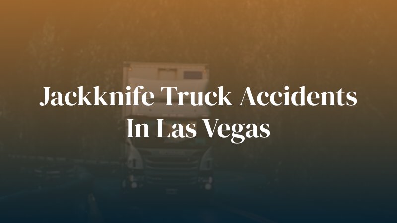 truck on road with caption: Jackknife Truck Accidents in Las Vegas 