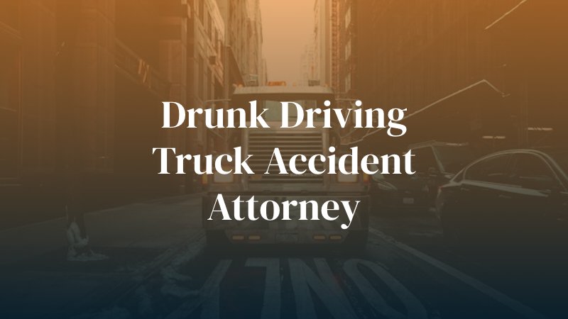 Drunk Driving Truck Accident Attorney