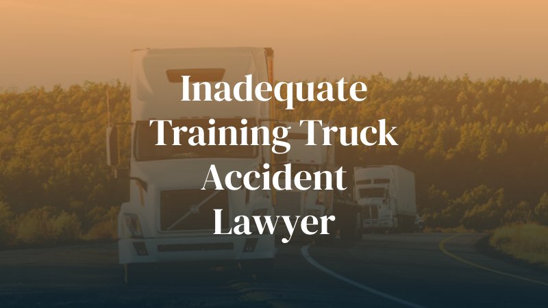 Inadequate Training truck accident lawyer