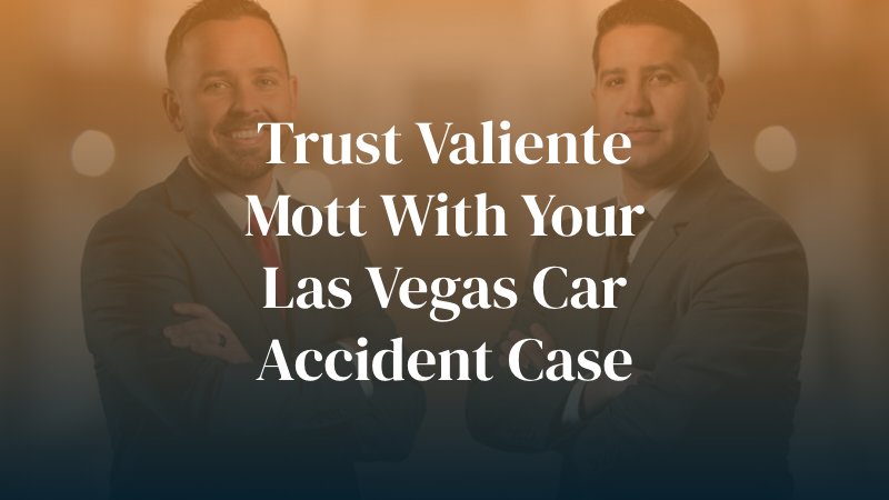 Trust Valiente Mott with your Las Vegas car accident case