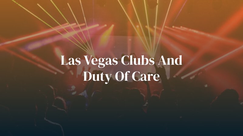 Las Vegas Clubs and Duty of Care 