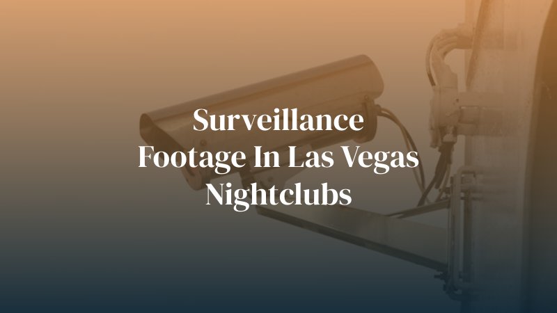 Surveillance Footage in Las Vegas Nightclubs