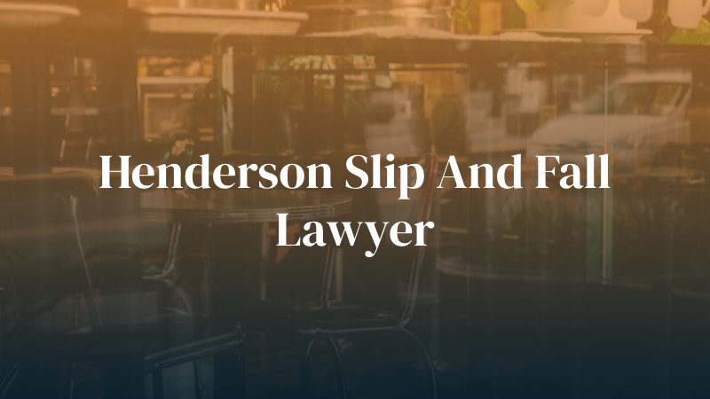 Henderson Slip and Fall Lawyer