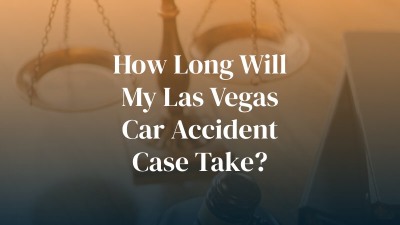 How Long Will My Las Vegas Car Accident Case Take?