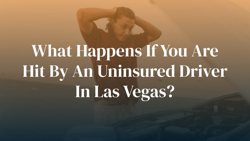 What Happens If You Are Hit By An Uninsured Driver in Las Vegas?