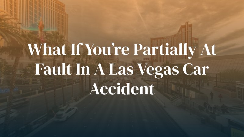 What If You’re Partially at Fault in a Las Vegas Car Accident