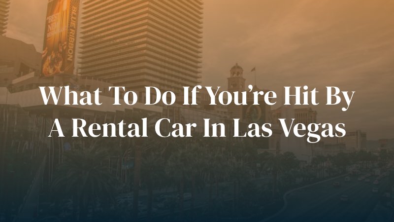 What to Do If You’re Hit by a Rental Car in Las Vegas