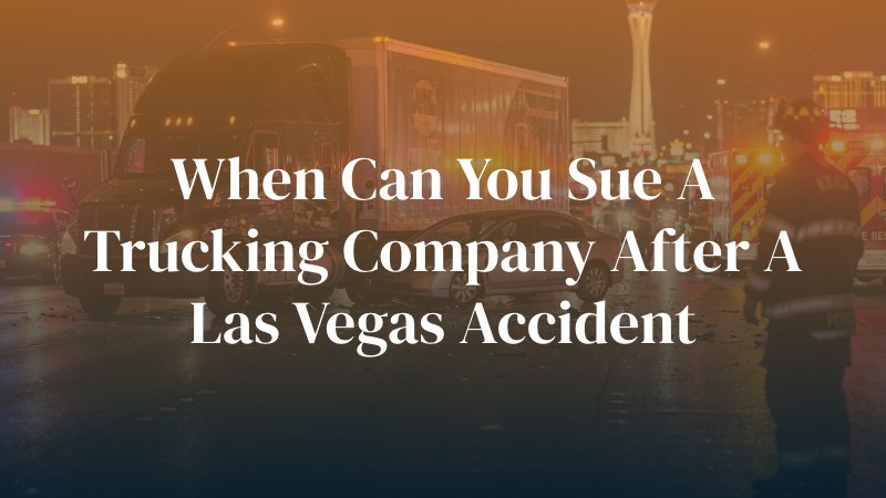 Las Vegas truck accident with caption: When Can You Sue a Trucking Company After a Las Vegas Accident